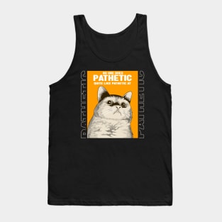 Pathetic Cat Meme Tank Top